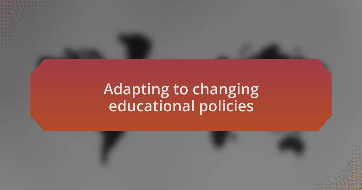 Adapting to changing educational policies