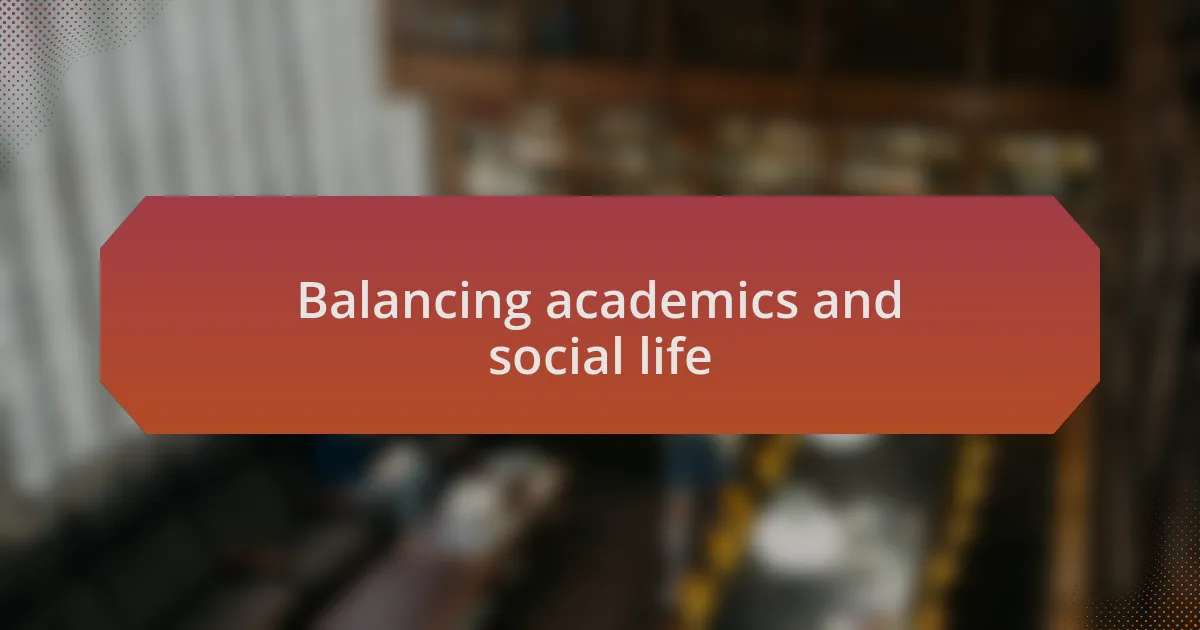 Balancing academics and social life