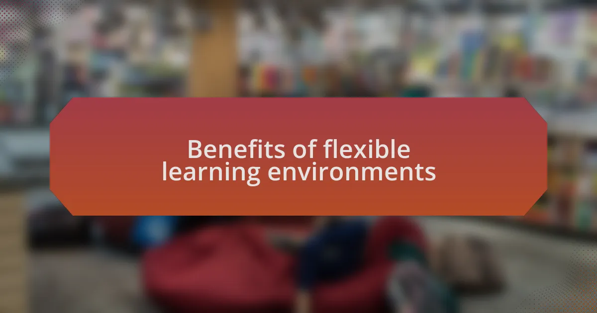 Benefits of flexible learning environments