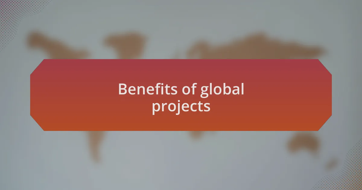 Benefits of global projects