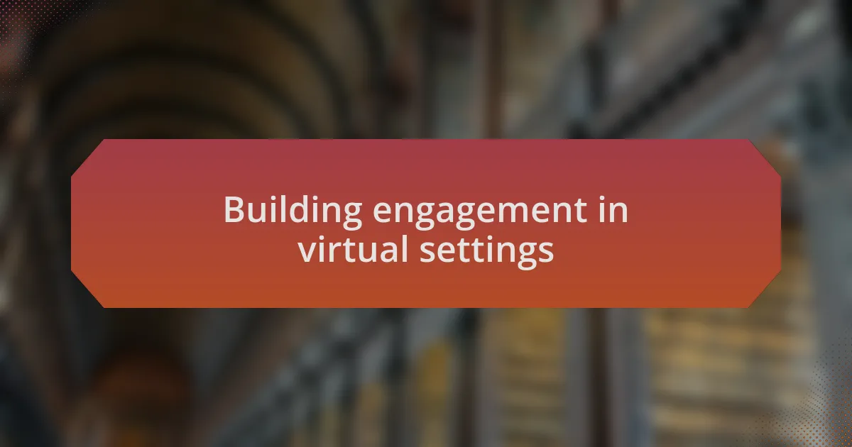 Building engagement in virtual settings