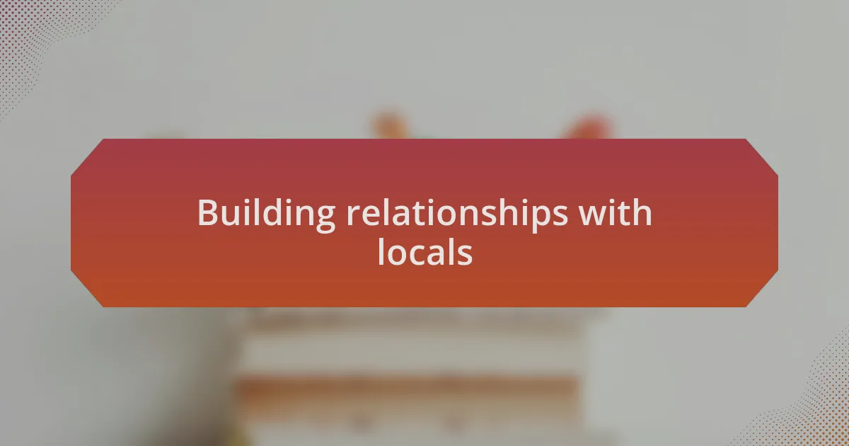 Building relationships with locals
