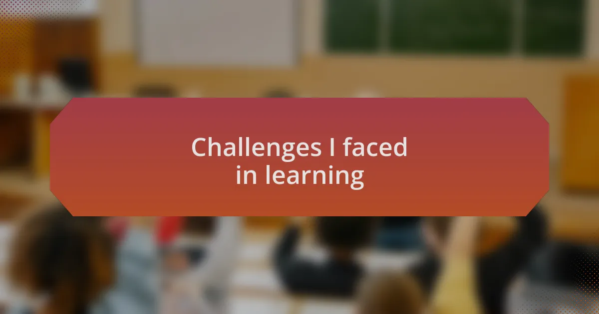Challenges I faced in learning