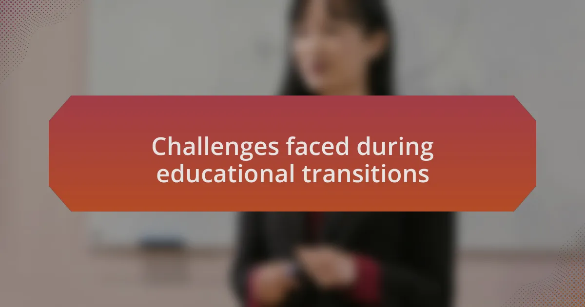 Challenges faced during educational transitions