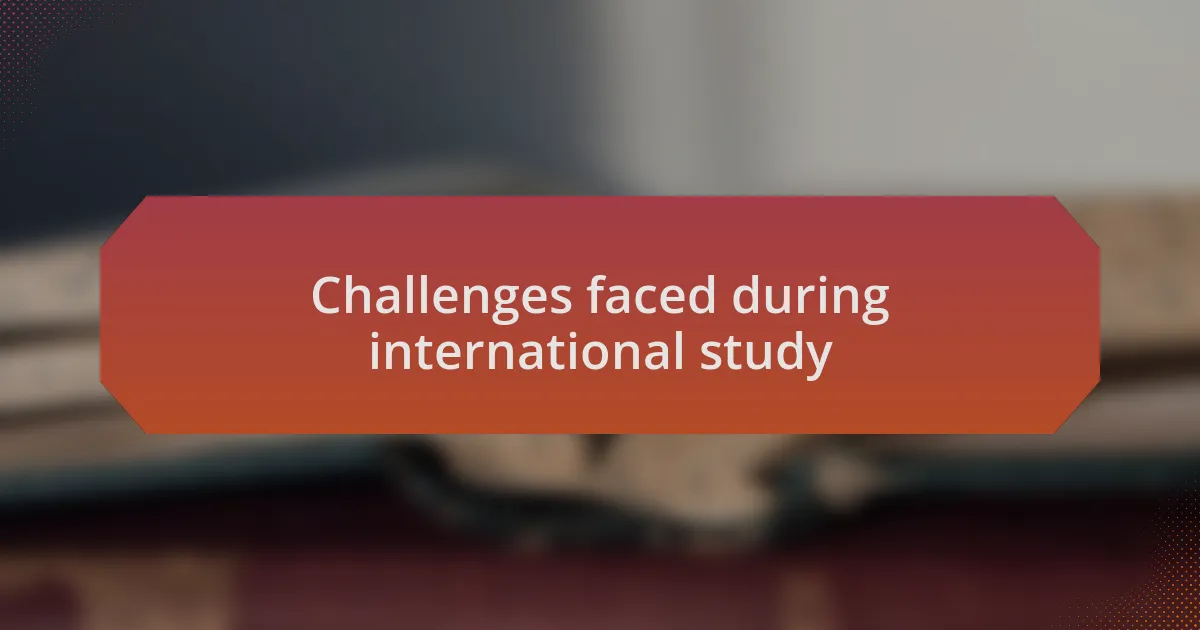 Challenges faced during international study