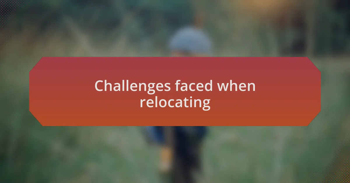 Challenges faced when relocating