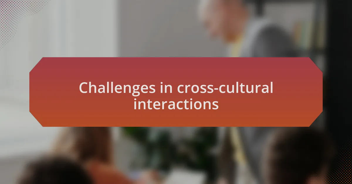 Challenges in cross-cultural interactions