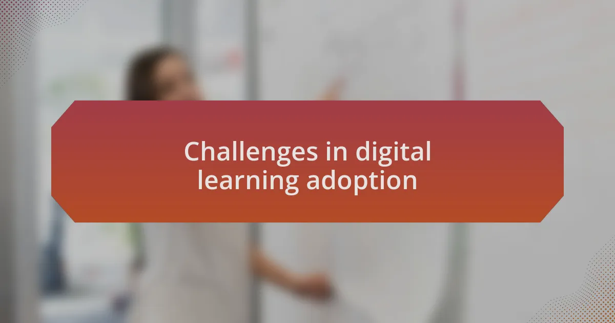 Challenges in digital learning adoption