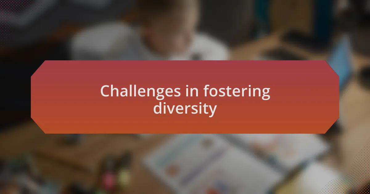 Challenges in fostering diversity