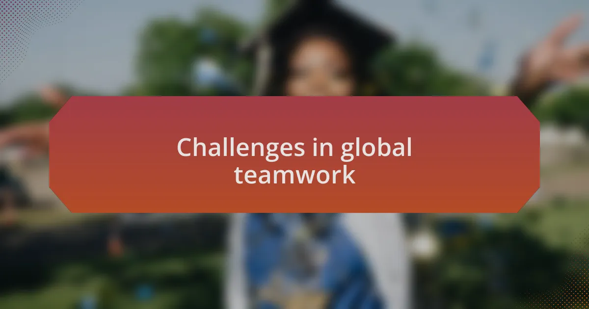 Challenges in global teamwork
