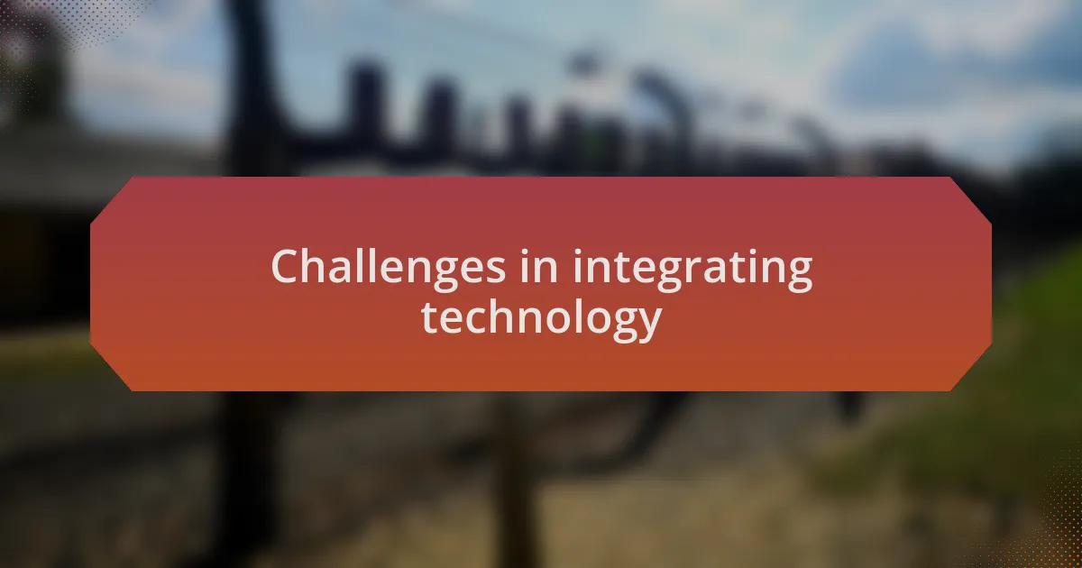 Challenges in integrating technology