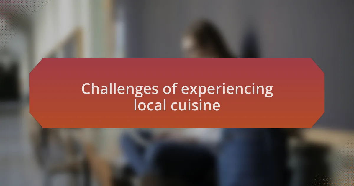 Challenges of experiencing local cuisine