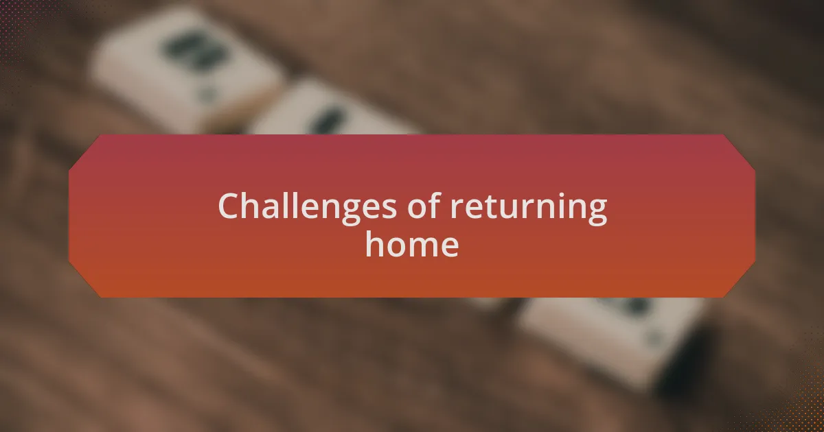 Challenges of returning home