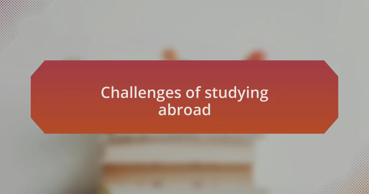 Challenges of studying abroad