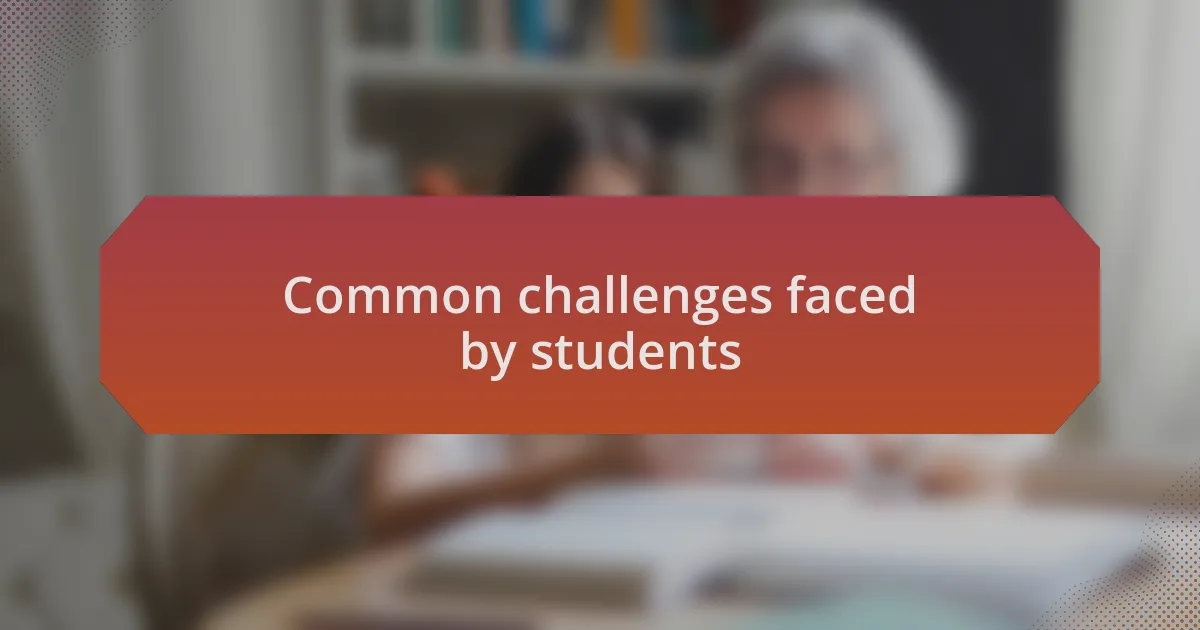 Common challenges faced by students