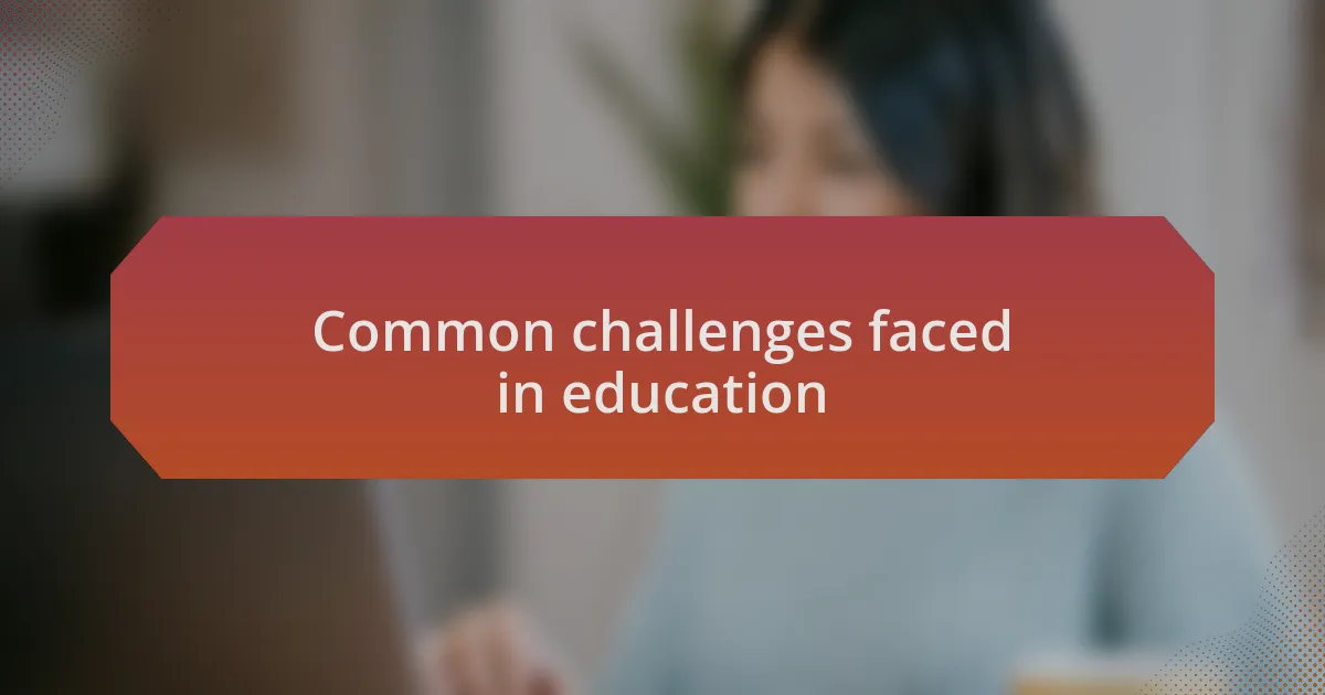 Common challenges faced in education