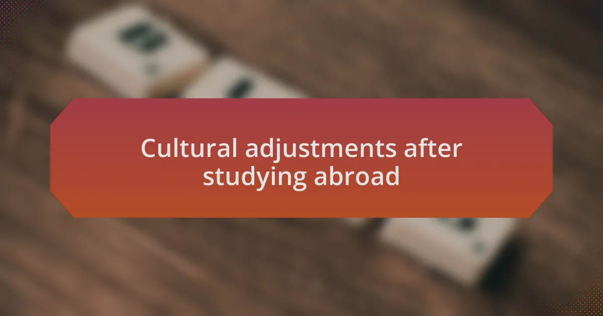Cultural adjustments after studying abroad