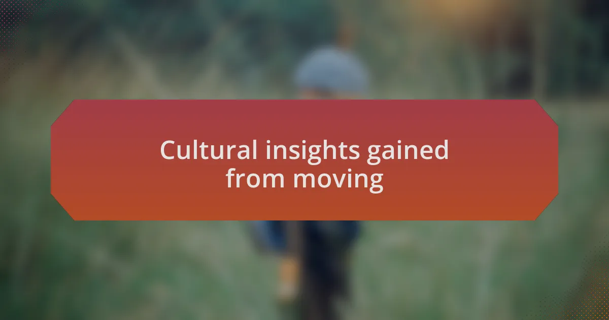 Cultural insights gained from moving