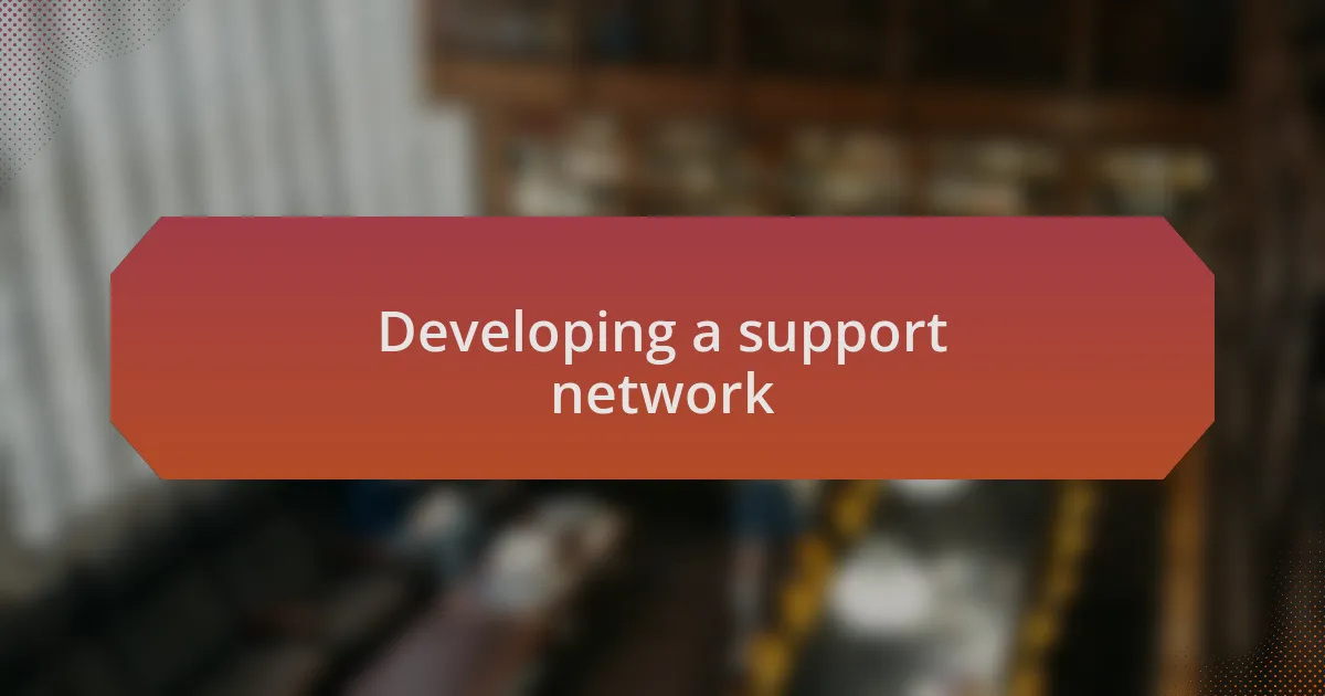 Developing a support network