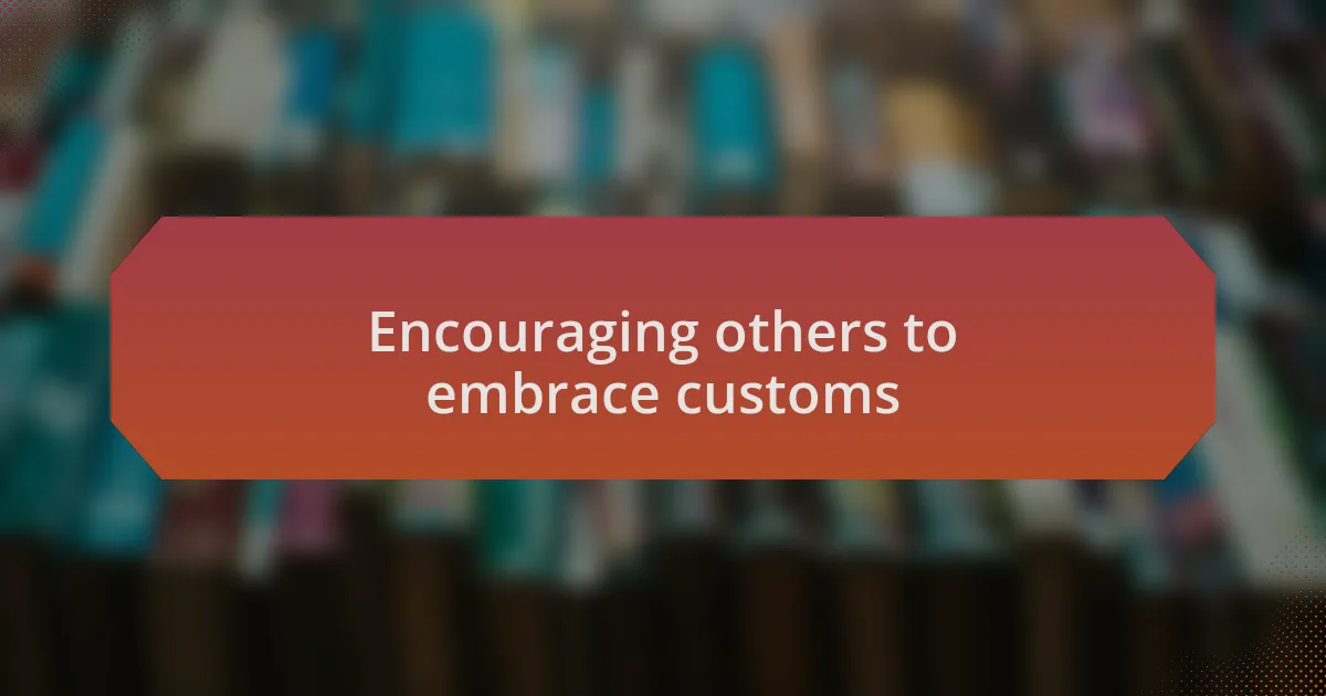 Encouraging others to embrace customs