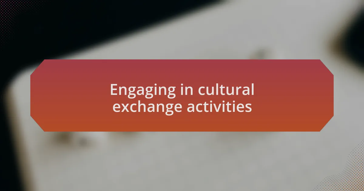 Engaging in cultural exchange activities