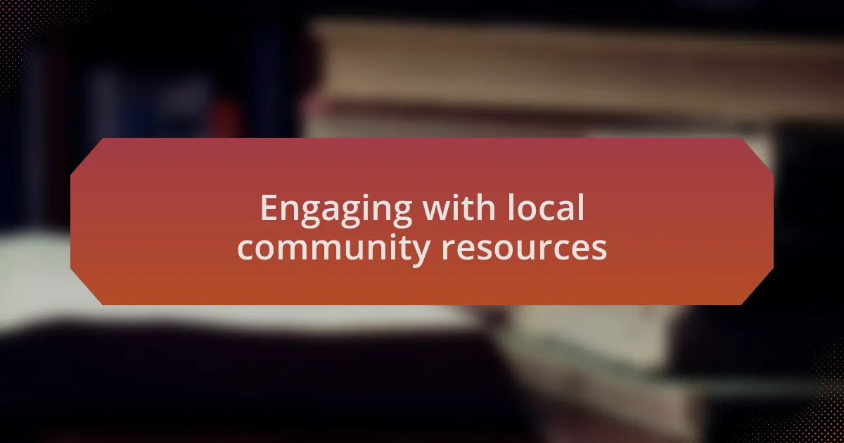 Engaging with local community resources