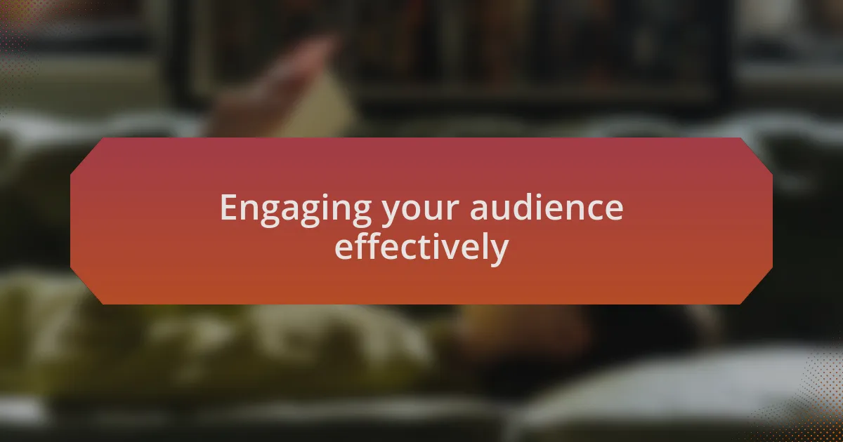 Engaging your audience effectively