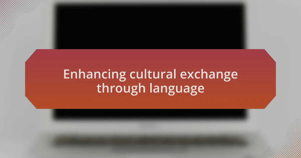 Enhancing cultural exchange through language