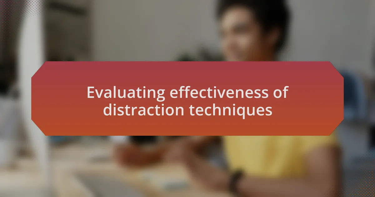 Evaluating effectiveness of distraction techniques
