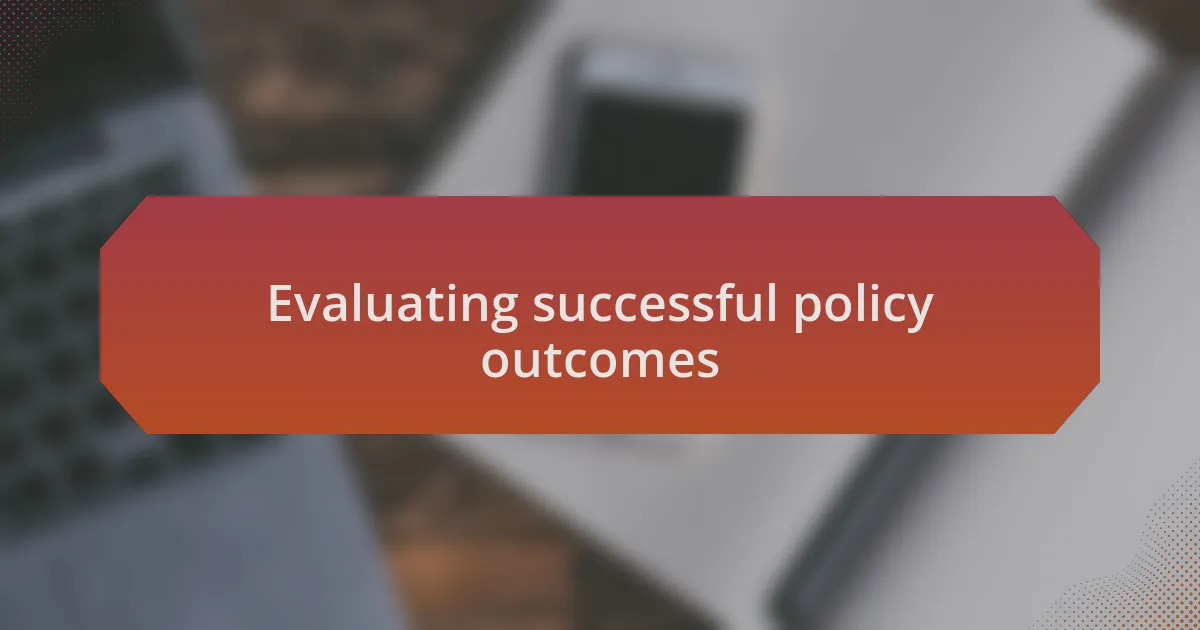 Evaluating successful policy outcomes