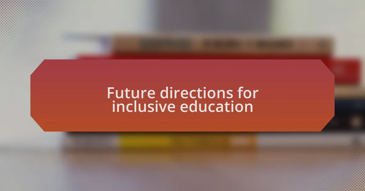 Future directions for inclusive education