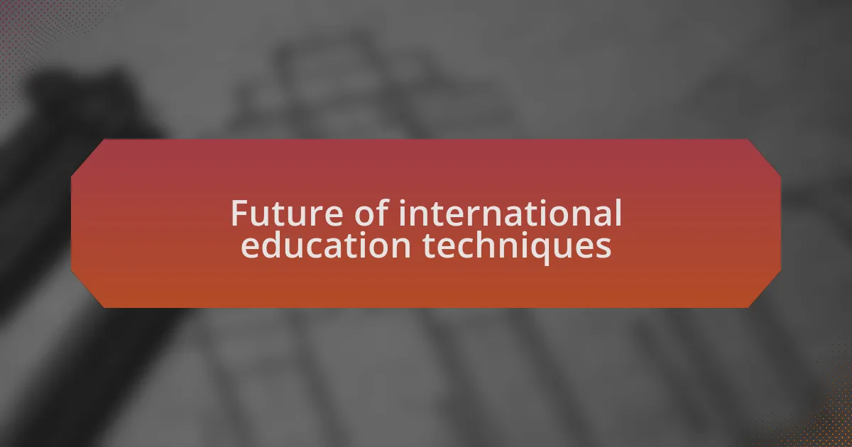 Future of international education techniques