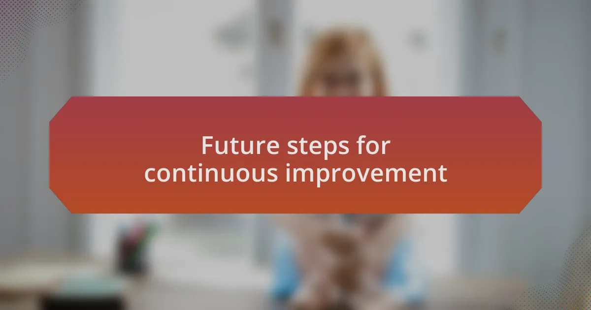 Future steps for continuous improvement