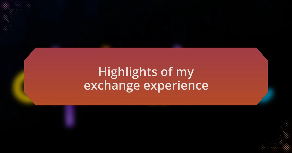 Highlights of my exchange experience