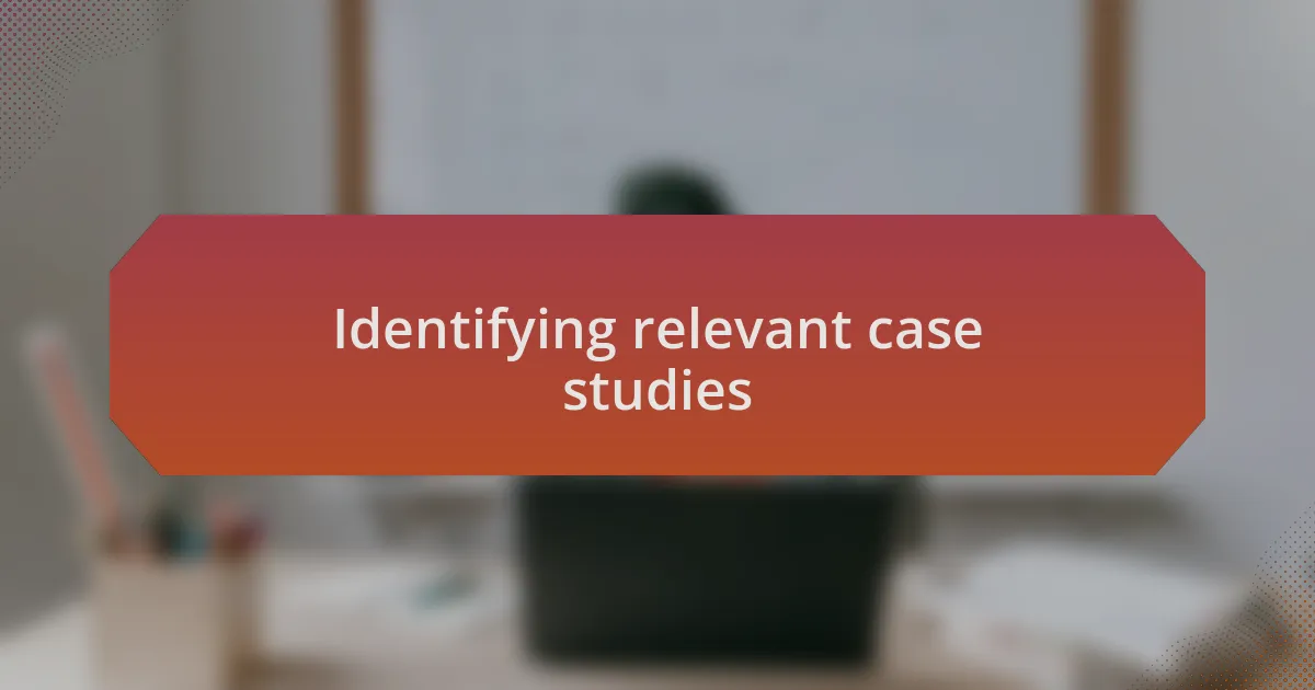 Identifying relevant case studies