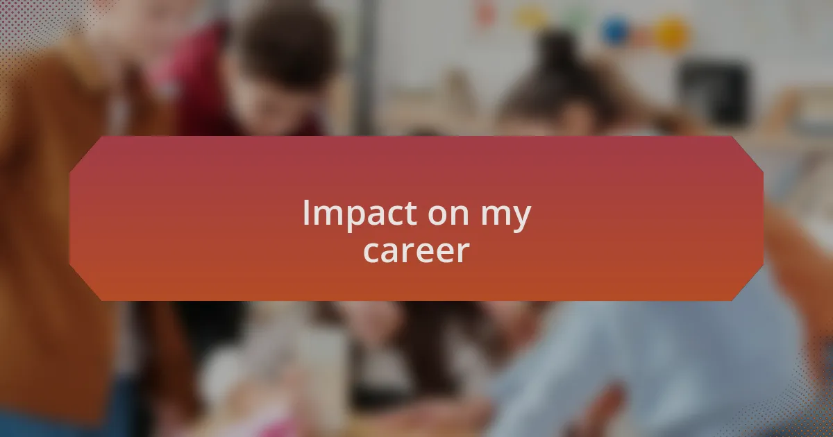 Impact on my career