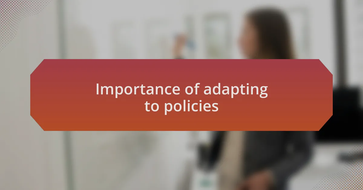 Importance of adapting to policies