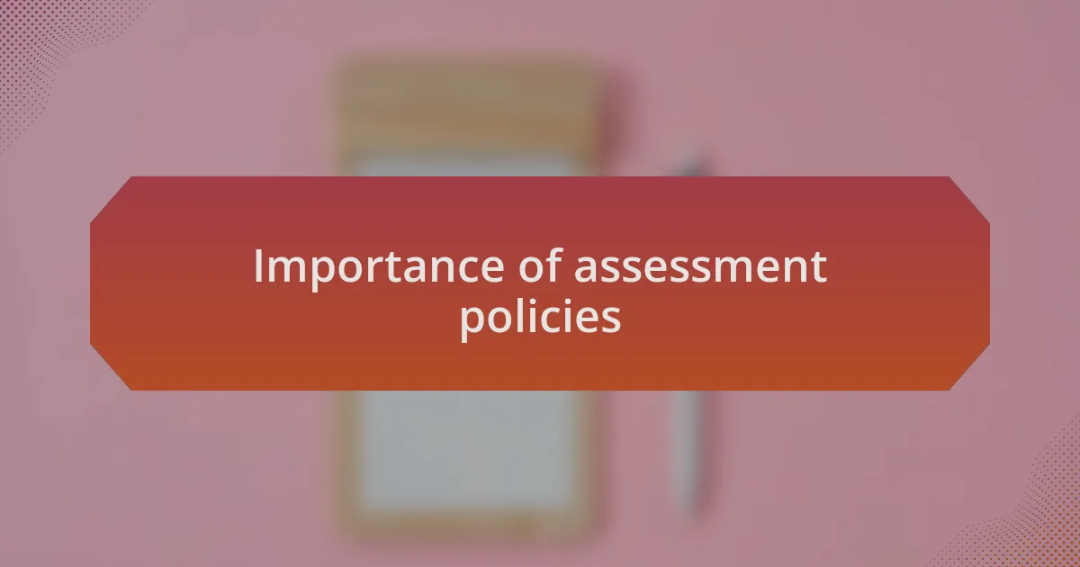 Importance of assessment policies