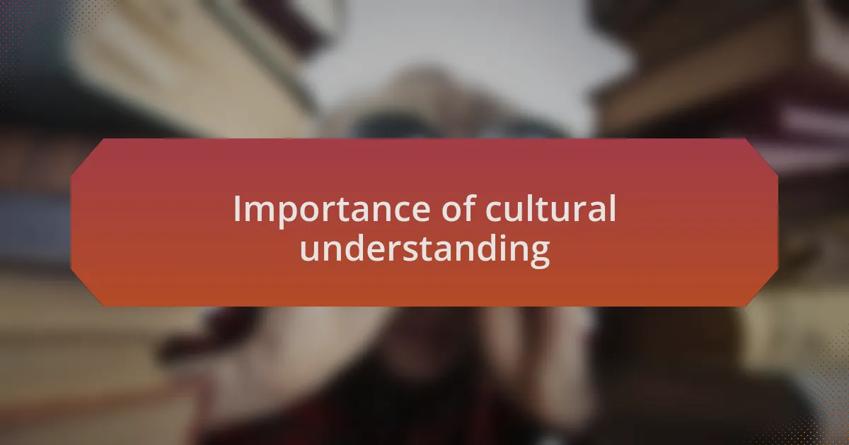 Importance of cultural understanding