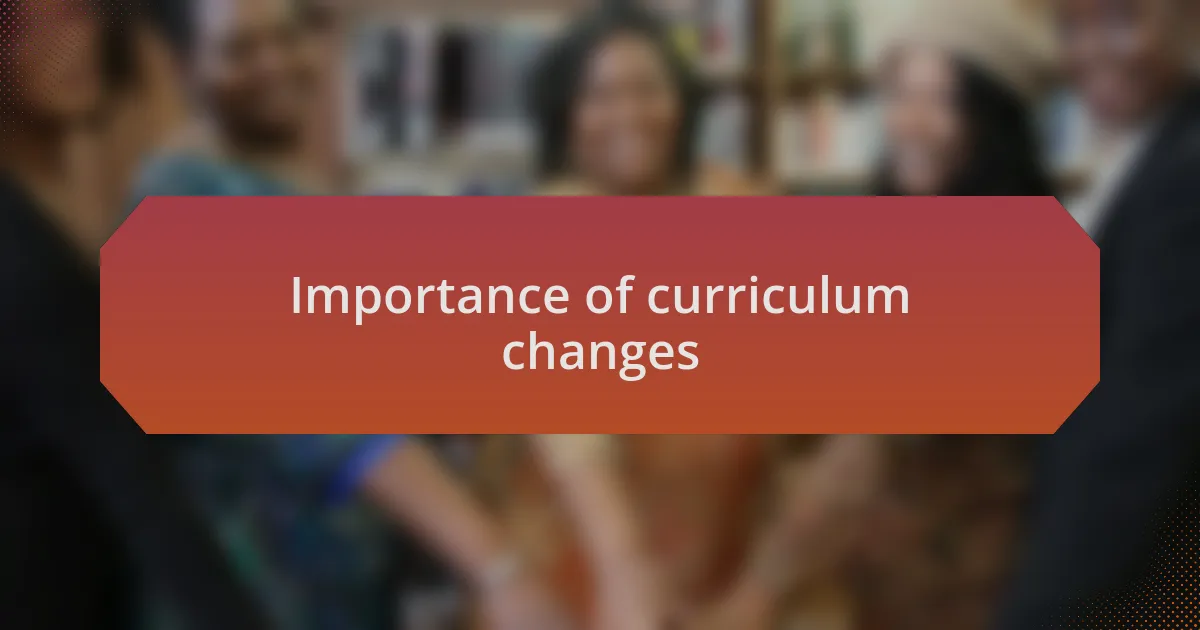 Importance of curriculum changes