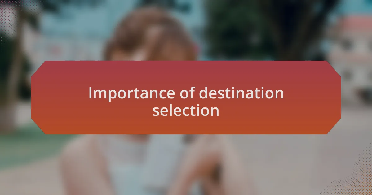Importance of destination selection