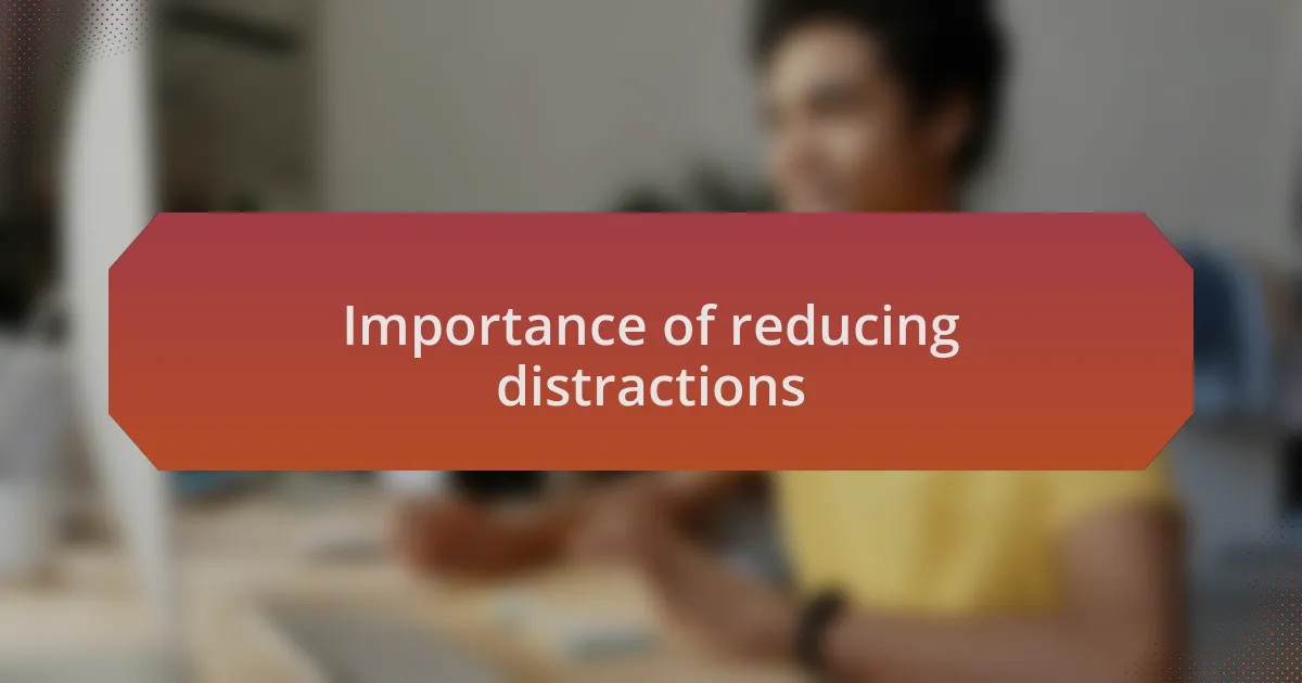 Importance of reducing distractions