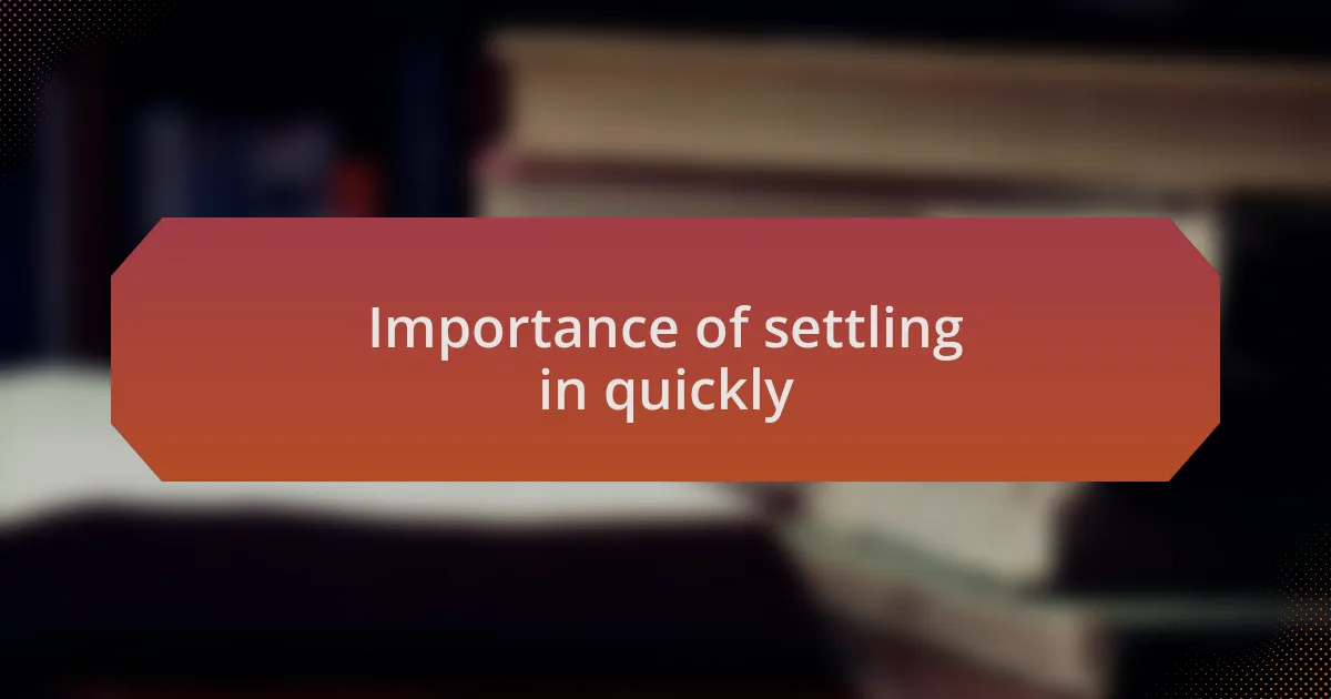 Importance of settling in quickly