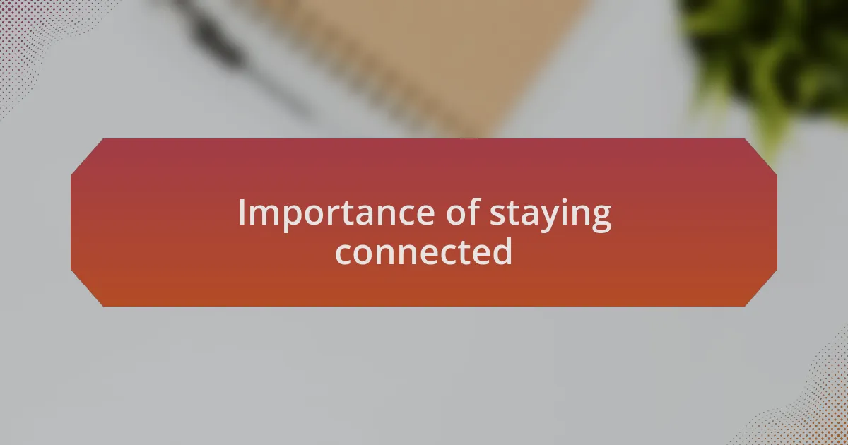 Importance of staying connected