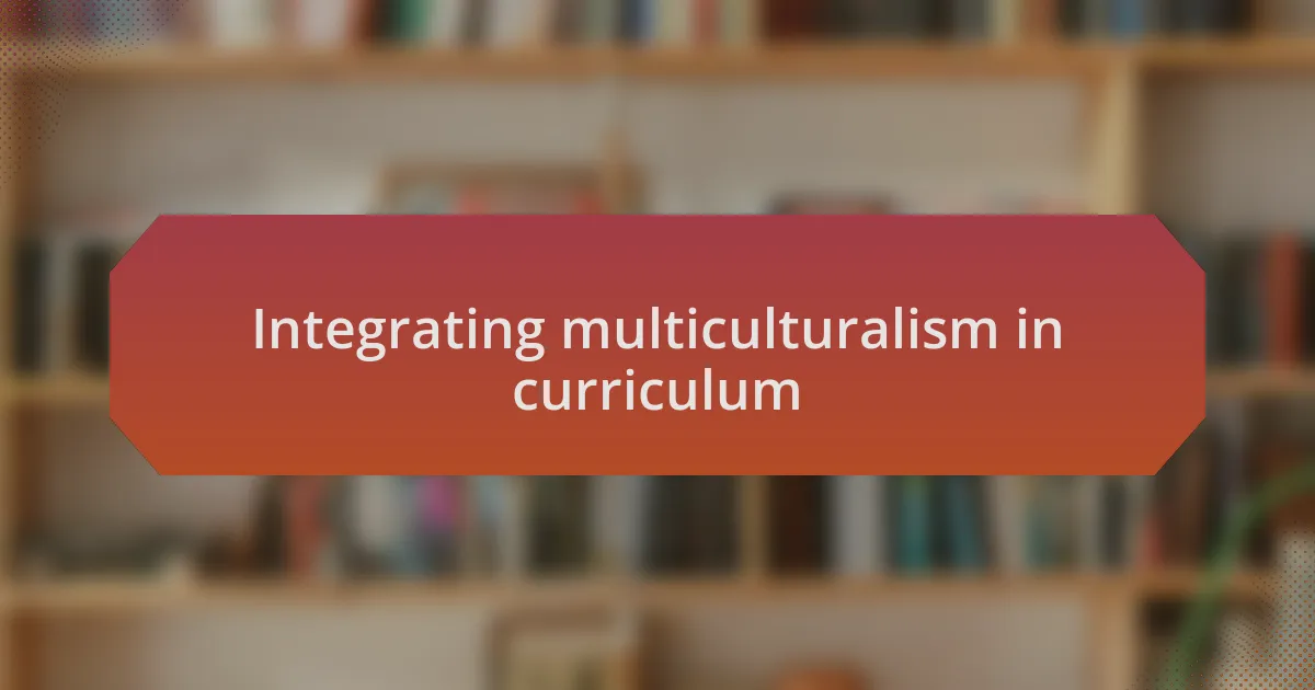 Integrating multiculturalism in curriculum