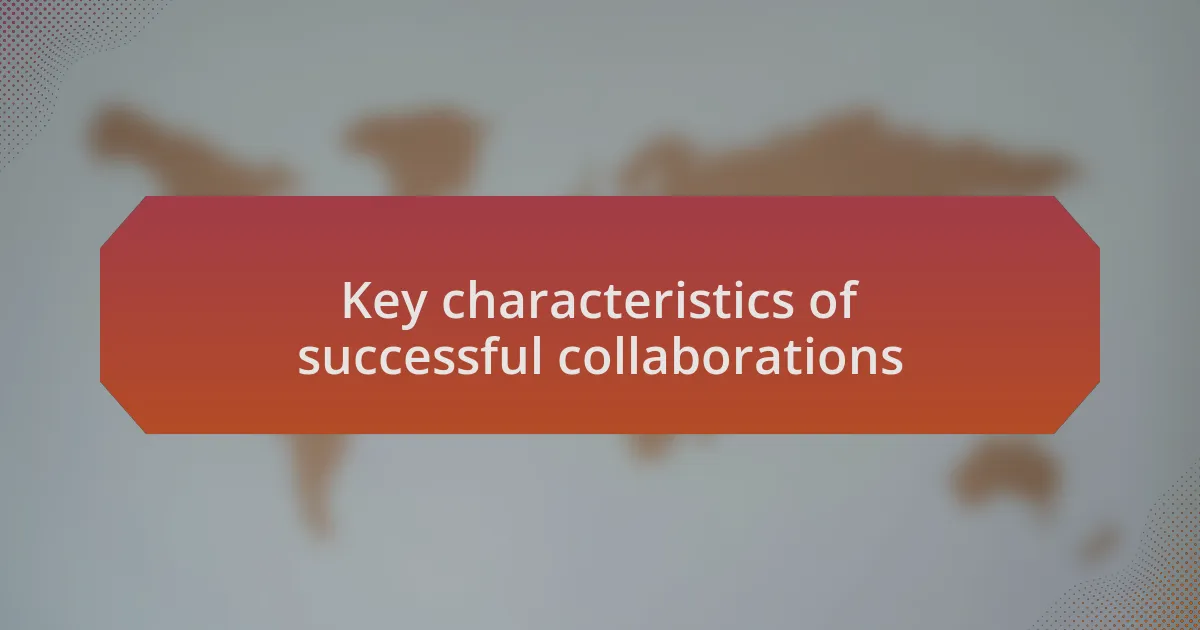 Key characteristics of successful collaborations