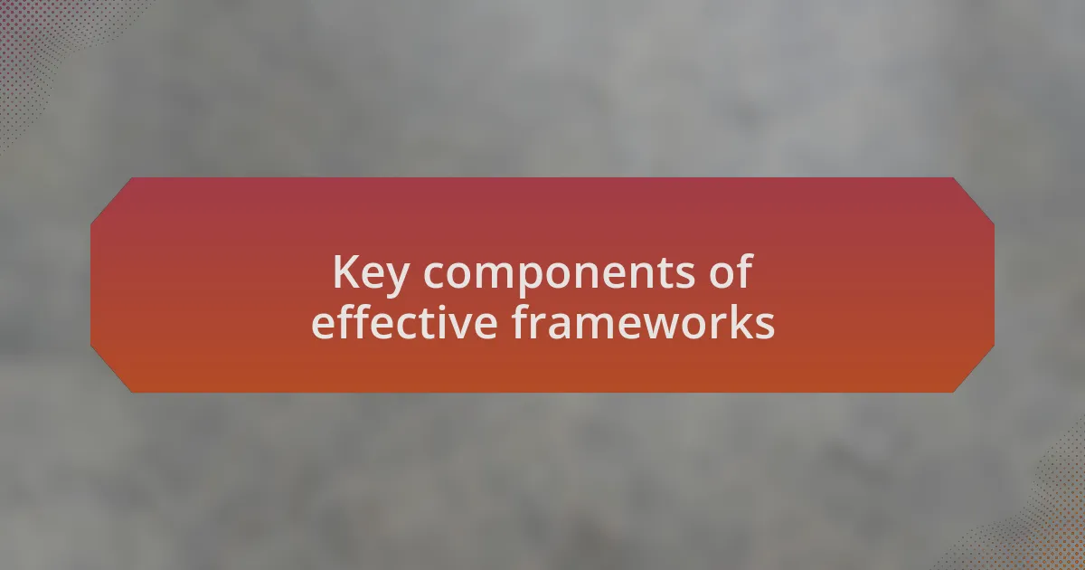 Key components of effective frameworks
