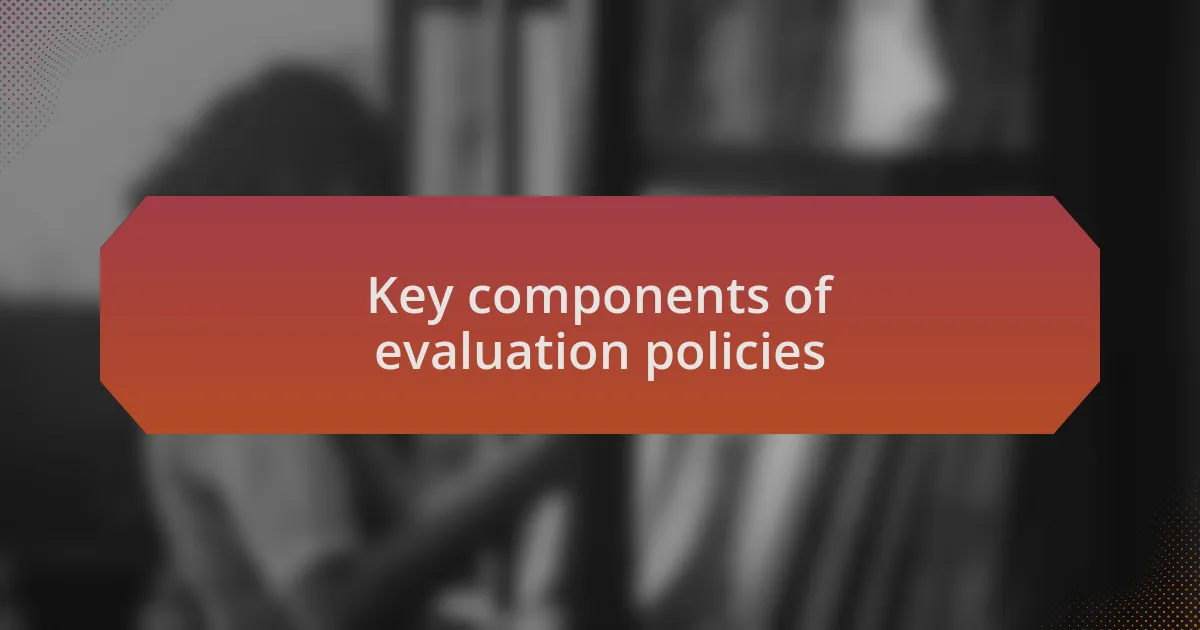 Key components of evaluation policies