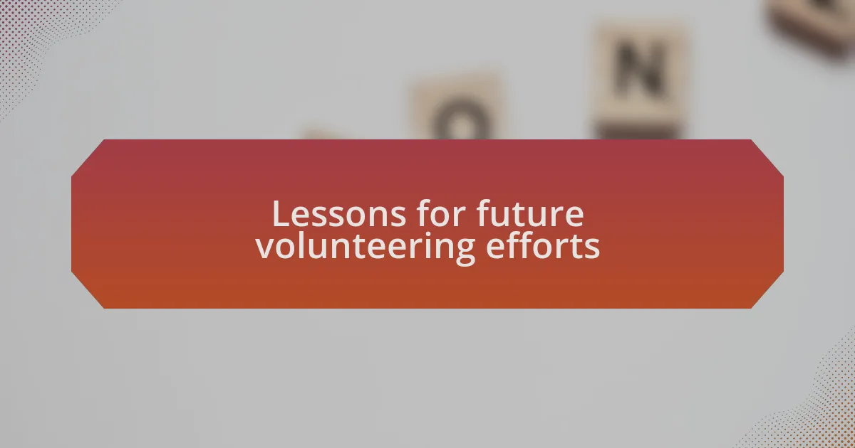 Lessons for future volunteering efforts