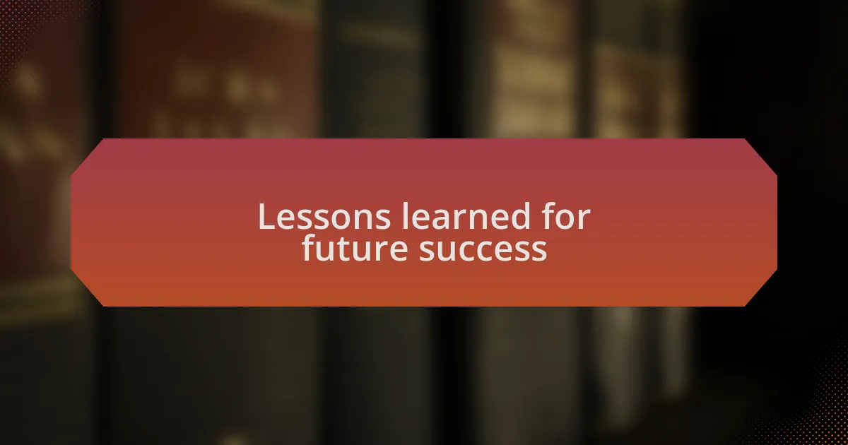 Lessons learned for future success